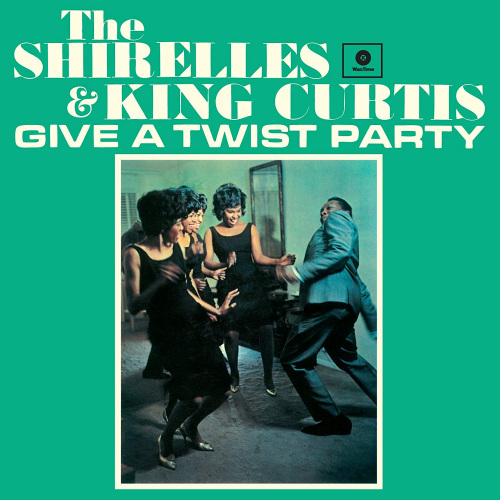 SHIRELLES & KING CURTIS - GIVE A TWIST PARTY -WAXTIME-SHIRELLES AND KING CURTIS - GIVE A TWIST PARTY -WAXTIME-.jpg